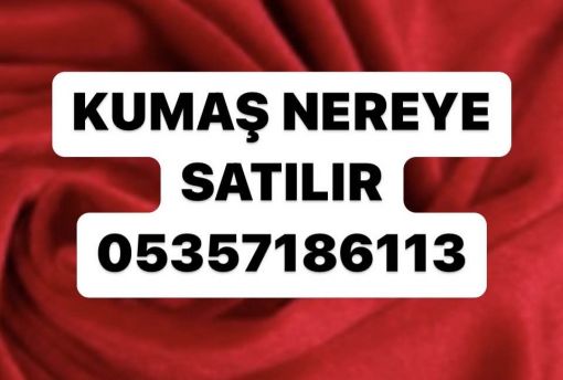 kumaş kime satabilirim, kumaş nereye satarım, kumaşımı satmak istiyorum, kumaşnereye satılır, parça kumaş nereye satılır, istanbul' da kumaş nereye satılır 